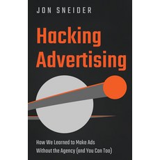 (英文圖書) Hacking Advertising: How We Learned to Make Ads Without the Agency (and You Can... 精裝版, Inc. Original, 英文
