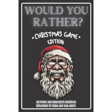 Would You Rather Christmas Game Edition: A Fun Challenging Questions for Kids Teens and The Whole Fa... 平裝版, Independently Published, 英文