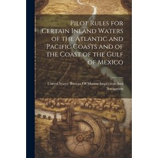 (英文圖書) Pilot Rules for Certain Inland Waters of the Atlantic and Pacific Coasts and of the Coast of ... 平裝版, Legare Street Press, 英文