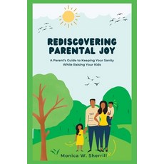 (英文圖書) Rediscovering Parental Joy: A Parent's Guide to Keeping Your Sanity While Raising Your Kids. 平裝版, Independently Published, 英文
