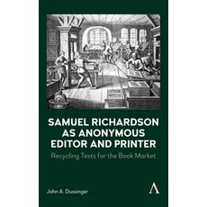 (英文圖書) Samuel Richardson as Anonymous Editor and Printer: Recycling Texts for the Book Market 精裝版, Anthem Press, 英文