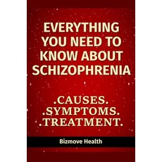 (英文圖書) Everything you need to know about Schizophrenia: Causes Symptoms Treatment 平裝版, Independently Published, 英文