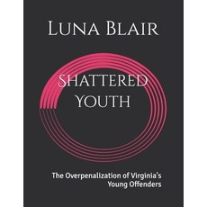 (英文圖書) Shattered Youth: The Overpenalization of Virginia's Young Offenders 平裝版, Independently Published, 英文
