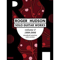 Roger Hudson Solo Guitar Works Volume 2 1999-2006: Standard Notation Only Version 平裝版, Roger Hudson Music, 英文