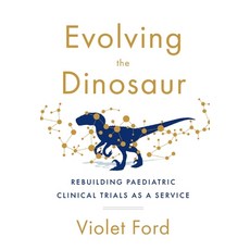 (英文圖書) Evolving the Dinosaur: Rebuilding Paediatric Clinical Trials as a Service 精裝版, Levshow Press, 英文