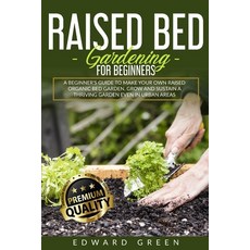 Raised Bed Gardening for Beginners: a Beginner's Guide to Make Your Own Raised Organic Bed Garden G... 平裝版, Energy Plus Sp Ltd, 英文