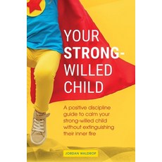 Your Strong-Willed Child: A Positive Discipline Guide to Calm Your Strong-Willed Child Without Extin... 平裝版, Elkholy, 英文
