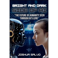 (英文圖書) Bright and Dark Side of AI: "The Future of Humanity Seen Through Ai's Lens" 平裝版, Independently Published, 英文