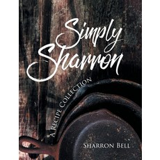 Simply Sharron: A Recipe Collection 精裝版, Page Publishing, Inc., 英文