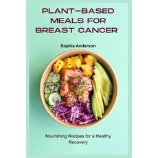 (英文圖書) Plant-based Meals for Breast Cancer: Nourishing Recipes for a Healthy Recovery 平裝版, Independently Published, 英文
