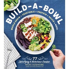Build-A-Bowl: 77 Satisfying & Nutritious Combos: Whole Grain + Vegetable + Protein + Sauce = Meal 平裝版, Storey Publishing, 英文