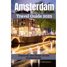 (英文圖書) Amsterdam Travel Guide 2023: Discover the Heart of the Netherlands 平裝版, Independently Published, 英文