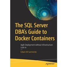The SQL Server Dba's Guide to Docker Containers: Agile Deployment Without Infrastructure Lock-In 平裝版, Apress, 英文