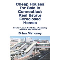 Cheap Houses for Sale in Connecticut Real Estate Foreclosed Homes: How to Invest in Real Estate Whol... 平裝版, Createspace Independent Pub..., 英文