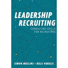 (英文圖書) Leadership Recruiting: Consulting Skills for Recruiters 平裝版, Ldrs Publishing Inc, 英文
