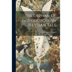 (英文圖書) The Orphan Of Novogorod An Illyrian Tale 平裝版, Legare Street Press, 英文