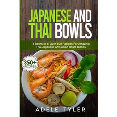 Japanese And Thai Bowls: 4 Books In 1: Over 400 Recipes For Amazing Thai Japanese And Asian Bowls Di... 平裝版, Independently Published, 英文