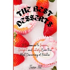 The Best Desserts: 51 Delicacies to Inspire Delight and Satisfy Even the Most Discerning of Palates 精裝版, Jason Pot, 英文