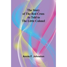 (英文圖書)The Story of the Red Cross as told to The Little Colonel 平裝版, Alpha Edition, 英文