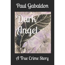 (英文圖書) Dark Angel: A True Crime Story 平裝版, Independently Published, 英文