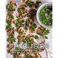 (英文圖書) Latin Cuisine: Discover the Delicious Tastes of Latin Cooking with Easy Latin Recipes (2nd Ed... 平裝版, Independently Published, 英文