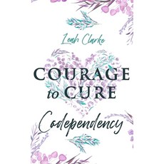 Courage to Cure Codependency: Healthy Detachment Strategies to Overcome Jealousy in Relationships S... 平裝版, Independently Published, 英文