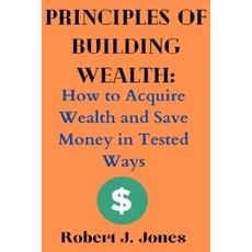 (英文圖書) Principles of Building Wealth: How to Acquire Wealth and Save Money in Tested Ways 平裝版, Independently Published, 英文
