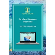 Far Infrared Magnesium Wrap Course: Learn how to use magnesium salts and far infrared for better hea... 平裝版, Independently Published, 英語