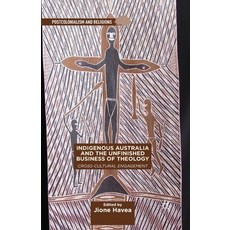 (英文圖書) Indigenous Australia and the Unfinished Business of Theology: Cross-Cultural Engagement 平裝版, Palgrave MacMillan, 英文