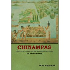 Chinampas: Their Role in Aztec Empire - Building and Expansion (An Academic Research) 精裝版, Indoeuropeanpublishing.com, 英文