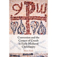 (英文圖書) Conversion and the Contest of Creeds in Early Medieval Christianity 精裝版, Cambridge University Press, 英文