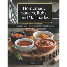 (英文圖書) Homemade Sauces Rubs and Marinades: Unlock Bold Flavors with Simple Recipes 平裝版, Independently Published, 英文