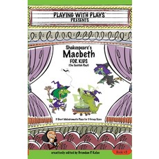 Shakespeare's Macbeth for Kids: 3 Short Melodramatic Plays for 3 Group Sizes 平裝版, Playing with Plays, 英文