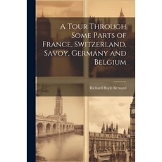 (英文圖書) A Tour Through Some Parts of France Switzerland Savoy Germany and Belgium 平裝版, Legare Street Press, 英文