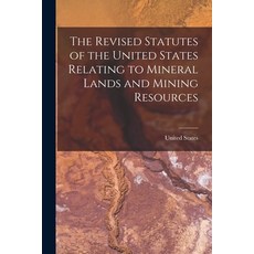 (英文圖書) The Revised Statutes of the United States Relating to Mineral Lands and Mining Resources 平裝版, Legare Street Press, 英文