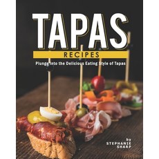(英文圖書) Tapas Recipes: Plunge into the Delicious Eating Style of Tapas 平裝版, Independently Published, 英文