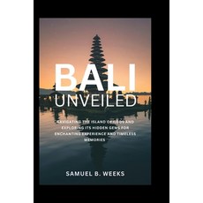 (英文圖書) Bali Unveiled: Navigating the Island of Gods and Exploring Its Hidden Gems for Enchanting Exp... 平裝版, Independently Published, 英文