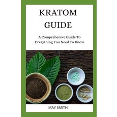 Kratom Guide: A Comprehensive Guide To Everything You Need To Know 平裝版, Independently Published, 英文