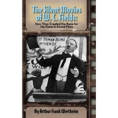 The Silent Movies of W. C. Fields: How They Created The Basis for His Fame in Sound Films (hardback) 精裝版, BearManor Media, 英文