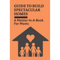 (英文圖書) Guide To Build Spectacular Homes: A Mentor-In-A-Book For Moms: Guide To Become Supermom 平裝版, Independently Published, 英文