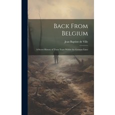 (英文圖書) Back From Belgium: A Secret History of Three Years Within the German Lines 精裝版, Legare Street Press, 英文