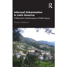 (英文圖書) Informal Urbanization in Latin America: Collaborative Transformations of Public Spaces 精裝版, Routledge, 英文