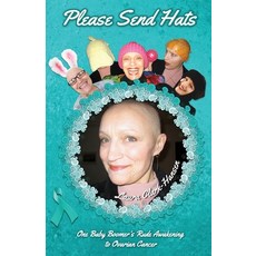 Please Send Hats: One Baby Boomer's Rude Awakening to Ovarian Cancer 平裝版, Ten16 Press, 英文