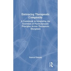 (英文圖書) Embracing Therapeutic Complexity: A Guidebook to Integrating the Essentials of Psychodynamic ... 精裝版, Routledge, 英文