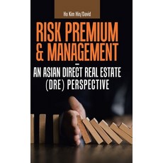 Risk Premium & Management - an Asian Direct Real Estate (Dre) Perspective 精裝版, Partridge Publishing Singapore, 英文