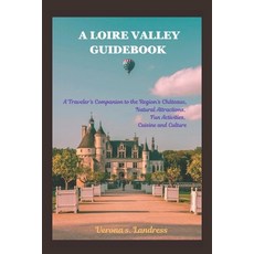 (英文書) A Loire Valley Guidebook： A Traveler's Companion to the Region's Châteaux Natu... 平裝版, 獨立出版, 英文