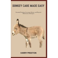 (英文圖書) Donkey Care Made Easy: Essential Training Grooming Dietary and Physical Maintenance Strate... 平裝版, Independently Published, 英文