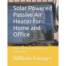 (英文圖書) Solar Powered Passive Air Heater for Home and Office: Plans for Construction and Operation 平裝版, Independently Published, 英文