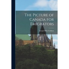 (英文圖書) The Picture of Canada for Emigrators [microform] 平裝版, Legare Street Press, 英文