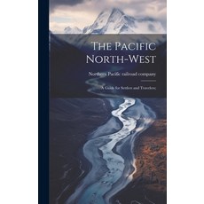 (英文圖書) The Pacific North-west: A Guide for Settlers and Travelers; 精裝版, Legare Street Press, 英文